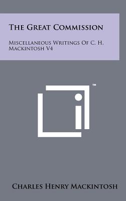 The Great Commission: Miscellaneous Writings Of C. H. Mackintosh V4 - Mackintosh, Charles Henry