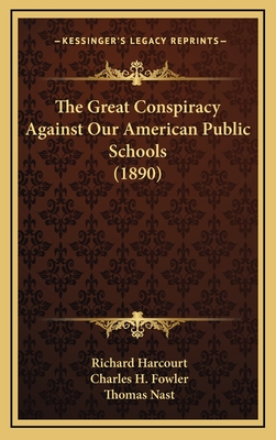 The Great Conspiracy Against Our American Public Schools (1890) - Harcourt, Richard, and Fowler, Charles H (Introduction by), and Nast, Thomas (Illustrator)