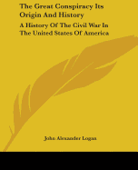 The Great Conspiracy Its Origin And History: A History Of The Civil War In The United States Of America