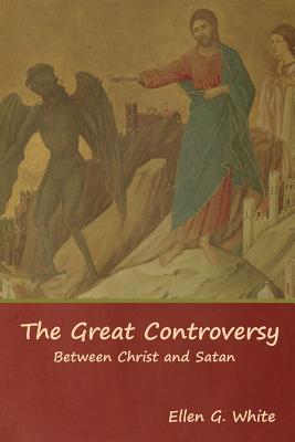 The Great Controversy; Between Christ and Satan - White, Ellen G