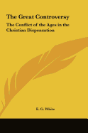 The Great Controversy: The Conflict of the Ages in the Christian Dispensation