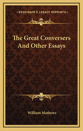 The Great Conversers: And Other Essays