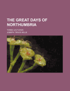 The Great Days of Northumbria: Three Lectures