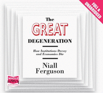 The Great Degeneration - Ferguson, Niall, and Slack, Paul (Read by)