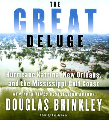 The Great Deluge: Hurricane Katrina, New Orleans, and the Mississippi Gulf Coast - Brinkley, Douglas, Professor, and Brewer, Kyf (Read by)