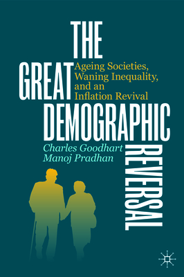 The Great Demographic Reversal: Ageing Societies, Waning Inequality, and an Inflation Revival - Goodhart, Charles, and Pradhan, Manoj