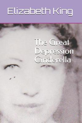 The Great Depression Cinderella - King, Elizabeth