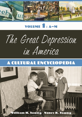 The Great Depression in America: A Cultural Encyclopedia [2 Volumes] - Young, William H, and Young, Nancy K