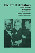 The Great Dictators. 3 Discographies. Evgeny Mravinsky, Artur Rodzinski, Sergiu Celibidache. [1999].