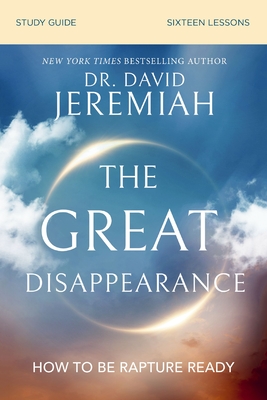 The Great Disappearance Bible Study Guide: How to Be Rapture Ready - Jeremiah, David, Dr.