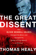 The Great Dissent: How Oliver Wendell Holmes Changed His Mind--And Changed the History of Free Speech in America