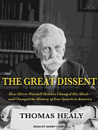 The Great Dissent: How Oliver Wendell Holmes Changed His Mind--And Changed the History of Free Speech in America