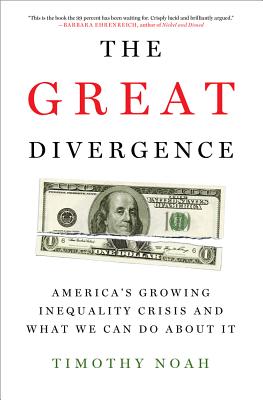 The Great Divergence: America's Growing Inequality Crisis and What We Can Do about It - Noah, Timothy