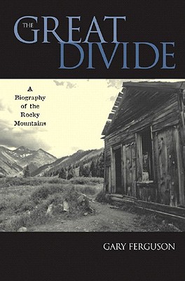 The Great Divide: A Biography of the Rocky Mountains - Ferguson, Gary