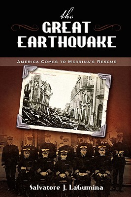 The Great Earthquake: America Comes to Messina's Rescue - Lagumina, Salvatore J