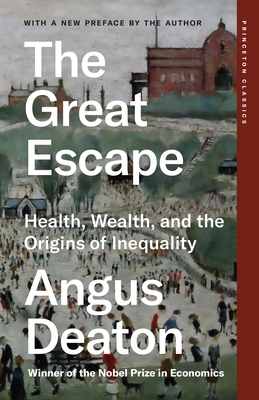 The Great Escape: Health, Wealth, and the Origins of Inequality - Deaton, Angus