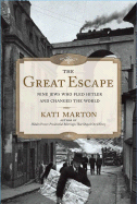 The Great Escape: Nine Jews Who Fled Hitler and Changed the World - Marton, Kati