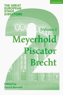 The Great European Stage Directors Volume 2: Meyerhold, Piscator, Brecht - Barnett, David (Editor), and Shepherd, Simon (Editor)