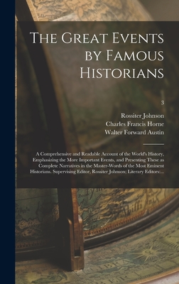 The Great Events by Famous Historians; a Comprehensive and Readable Account of the World's History, Emphasizing the More Important Events, and Presenting These as Complete Narratives in the Master-words of the Most Eminent Historians. Supervising...; 3 - Johnson, Rossiter 1840-1931, and Horne, Charles Francis 1870-1942 (Creator), and Austin, Walter Forward 1872- Ed (Creator)