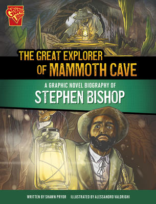 The Great Explorer of Mammoth Cave: A Graphic Novel Biography of Stephen Bishop - Pryor, Shawn