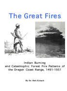 The Great Fires: Indian Burning and Catastrophic Forest Fire Patterns of the Oregon Coast Range, 1491-1951