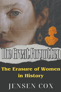 The Great Forgotten: The Erasure of Women in History