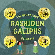 The Great Four Rashidun Caliphs of Islam: The Life Story of Four Great Companions of Prophet Muhammad &#65018;