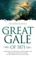 The Great Gale of 1871: In February 1871 a Terrible Storm Struck the Yorkshire Coast. Ships Were Lost, but Their Crew Survived. The Heroic Lifeboatmen Were Not So Fortunate.
