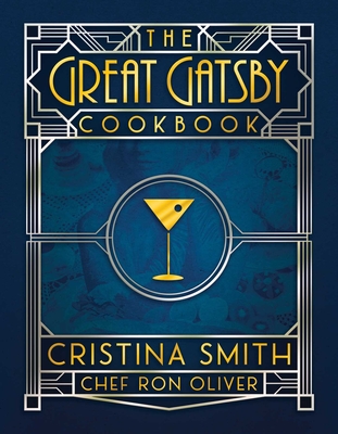 The Great Gatsby Cookbook: Five Fabulous Roaring '20s Parties - Smith, Cristina, and Oliver, Chef Ron