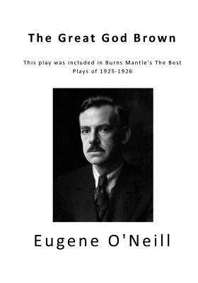 The Great God Brown: A 1926 Play - O'Neill, Eugene