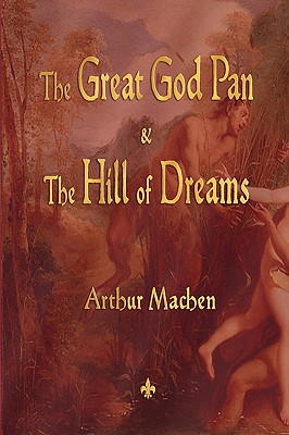The Great God Pan and the Hill of Dreams - Machen, Arthur