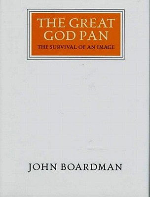 The Great God Pan: The Survival of an Image - Boardman, John