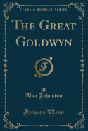 The Great Goldwyn (Classic Reprint)