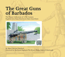 The Great Guns of Barbados: The Finest Collection of 17th Century English Iron Guns Known to Exist Anywhere