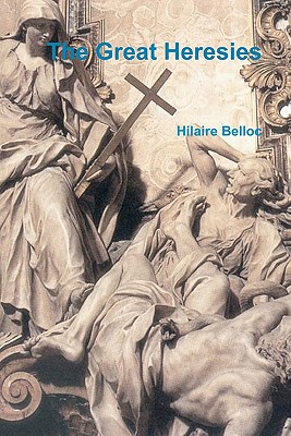 The Great Heresies - Belloc, Hilaire