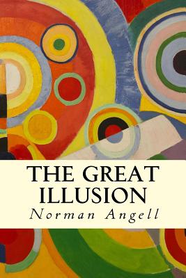 The Great Illusion - Angell, Norman, Sir