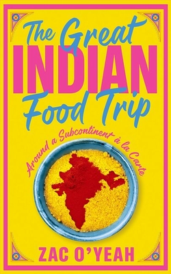 The Great Indian Food Trip: Around a Subcontinent  la Carte - O'Yeah, Zac