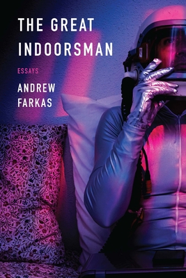 The Great Indoorsman: Essays - Farkas, Andrew