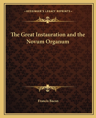 The Great Instauration and the Novum Organum - Bacon, Francis