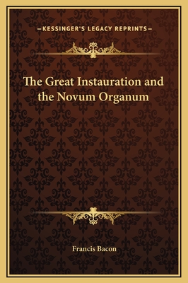 The Great Instauration and the Novum Organum - Bacon, Francis