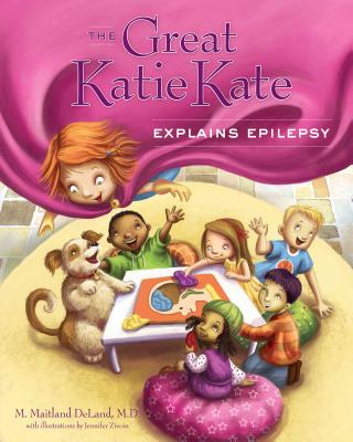 The Great Katie Kate Explains Epilepsy - Deland, M Maitland, Dr.