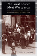 The Great Kosher Meat War of 1902: Immigrant Housewives and the Riots That Shook New York City
