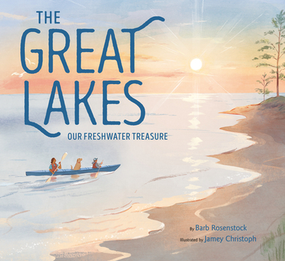 The Great Lakes: Our Freshwater Treasure - Rosenstock, Barb