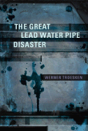 The Great Lead Water Pipe Disaster - Troesken, Werner