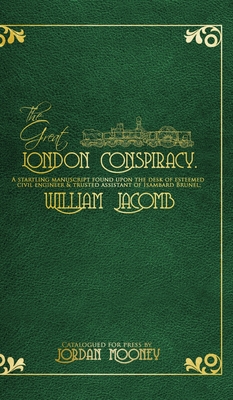 The Great London Conspiracy: A startling manuscript found on the desk of William Jacomb - Mooney, Jordan