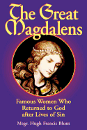 The Great Magdalens: Famous Women Who Returned to God After Lives of Sin