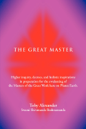 The Great Master: Higher Inquiry, Decrees, and Holistic Inspirations in Preparation for the Awakening of the Masters of the Great Work H