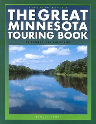 The Great Minnesota Touring Book: 30 Spectacular Auto Trips - Huhti, Thomas