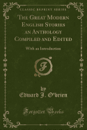 The Great Modern English Stories an Anthology Compiled and Edited: With an Introduction (Classic Reprint)