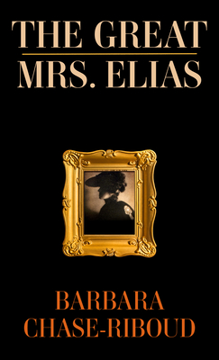 The Great Mrs. Elias: A Novel Based on a True Story - Chase-Riboud, Barbara